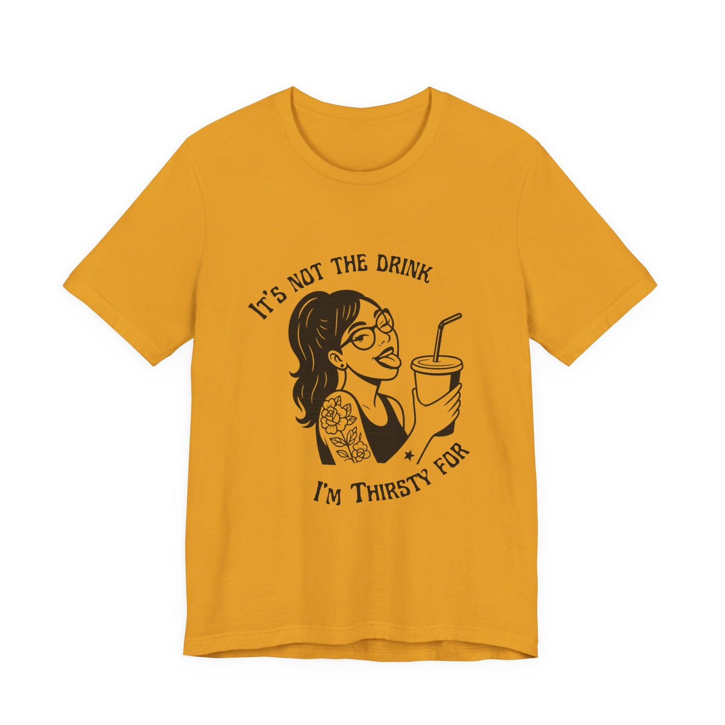 It’s Not the Drink I’m Thirsty For ~ Flirty Tee