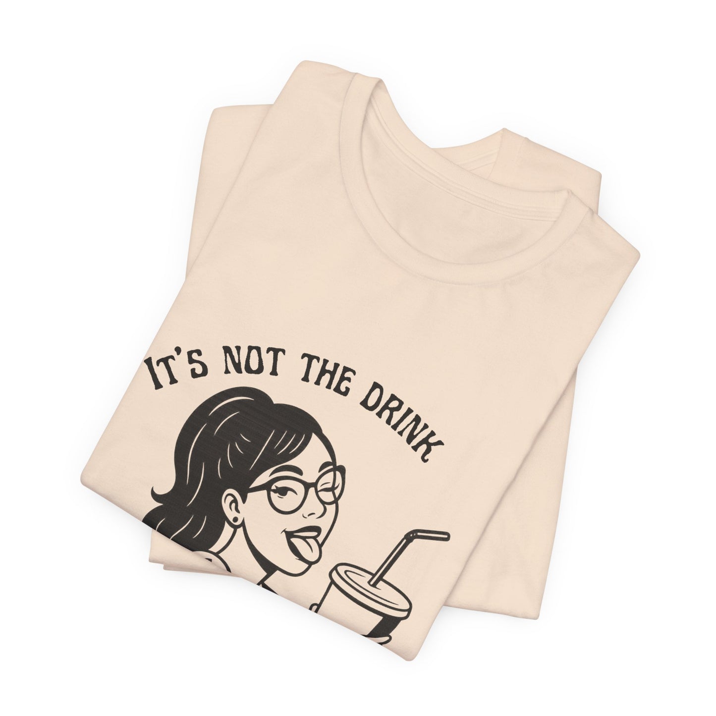 It’s Not the Drink I’m Thirsty For ~ Flirty Tee