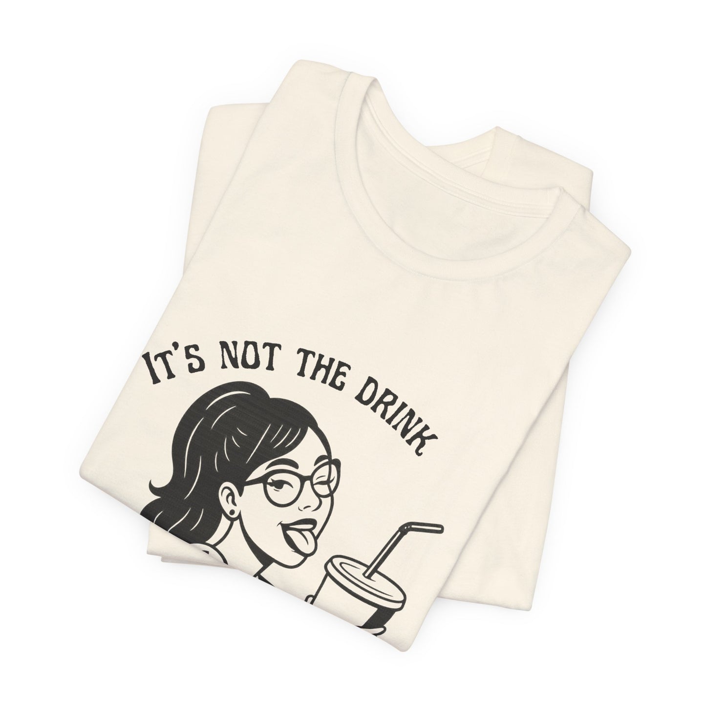 It’s Not the Drink I’m Thirsty For ~ Flirty Tee