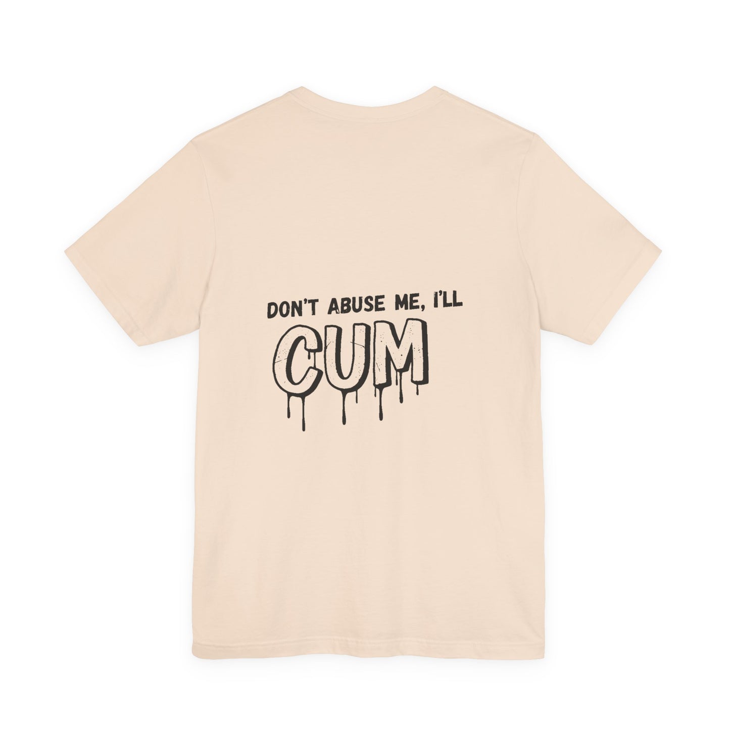 Don’t Abuse Me, I’ll CUM – Unholy Confession Tee