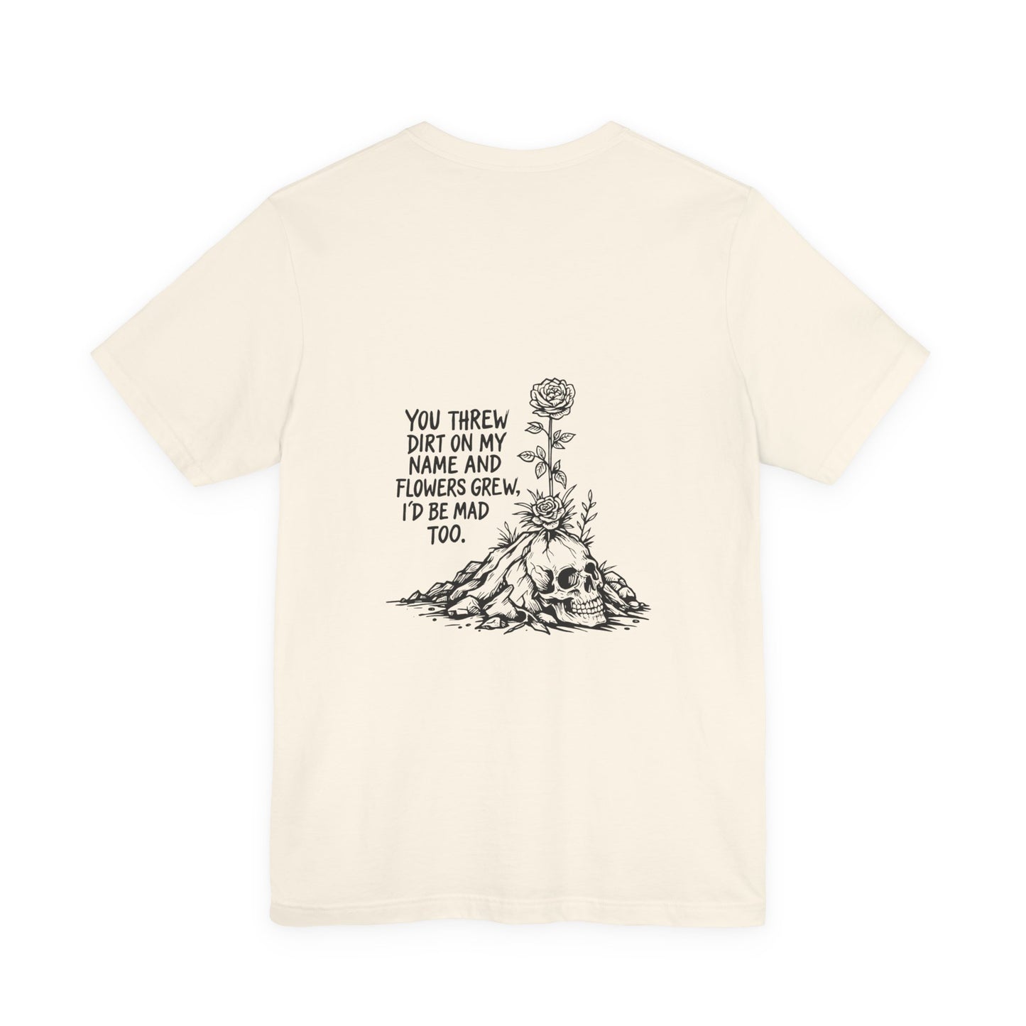You Threw Dirt On My Name Tee