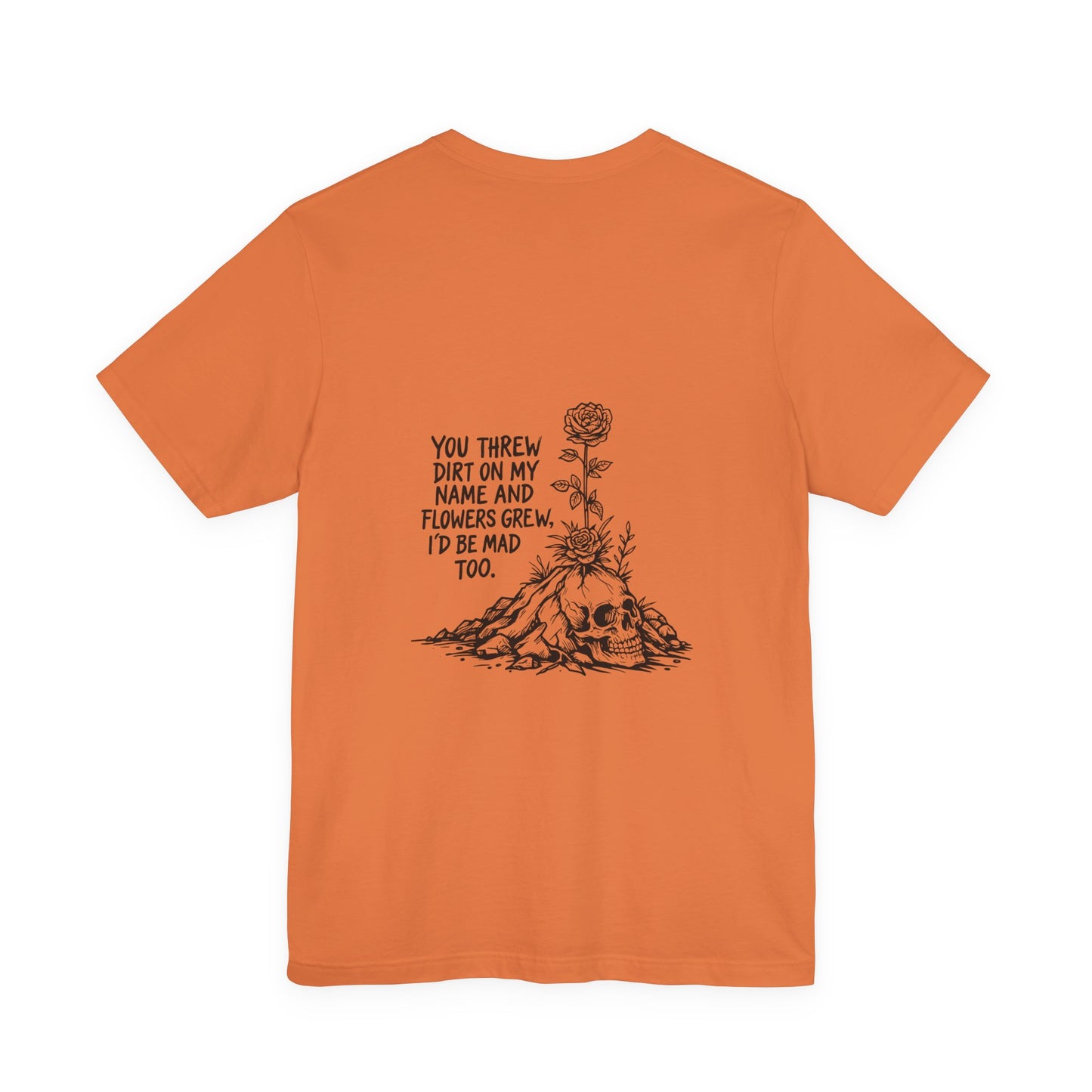 You Threw Dirt On My Name Tee