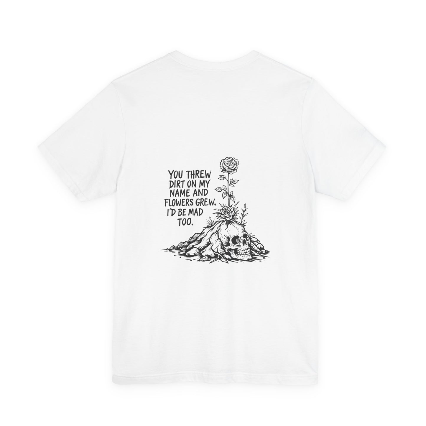 You Threw Dirt On My Name Tee