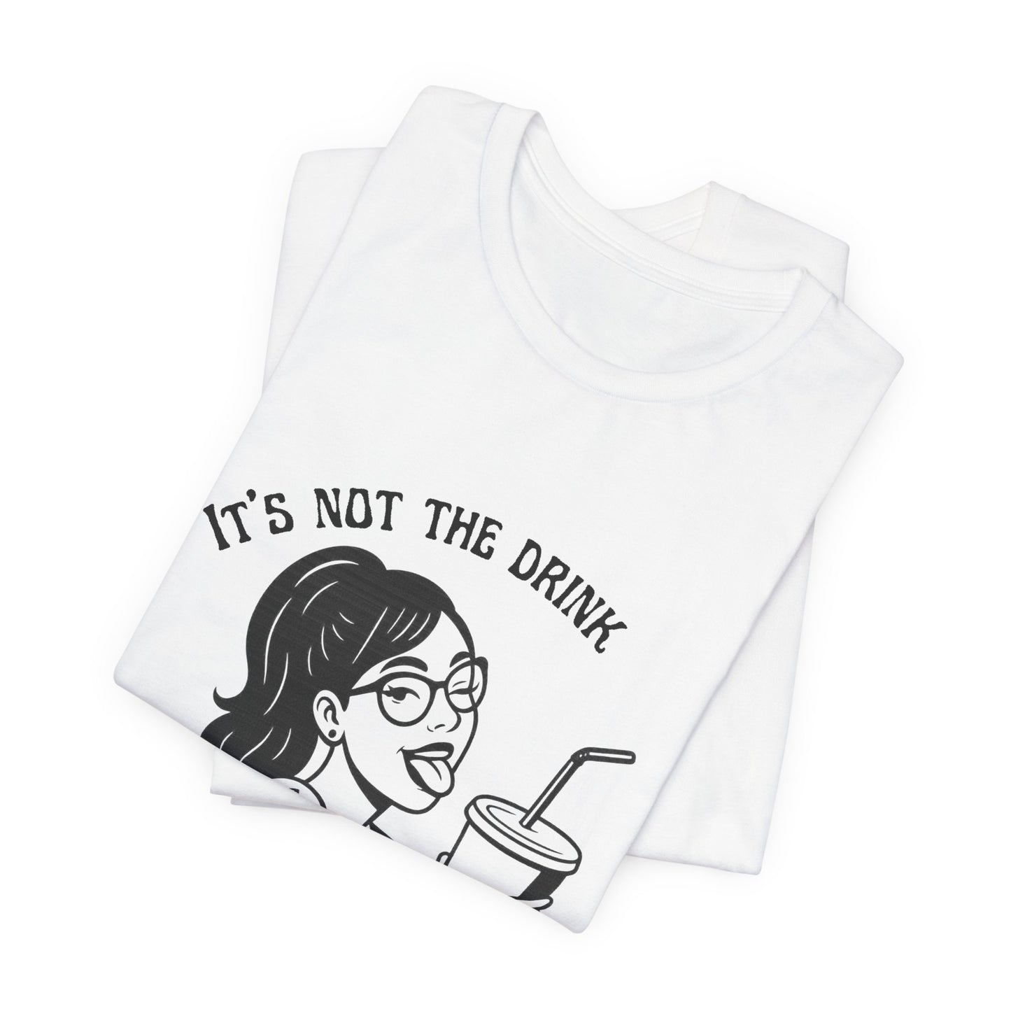 It’s Not the Drink I’m Thirsty For ~ Flirty Tee