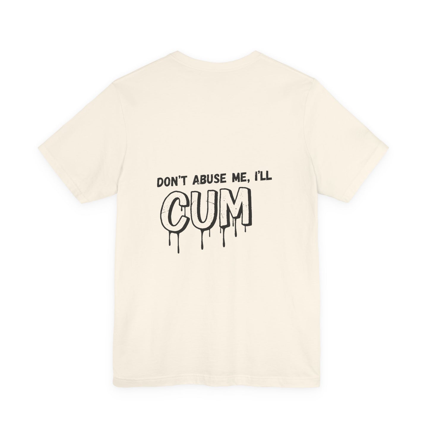 Don’t Abuse Me, I’ll CUM – Unholy Confession Tee