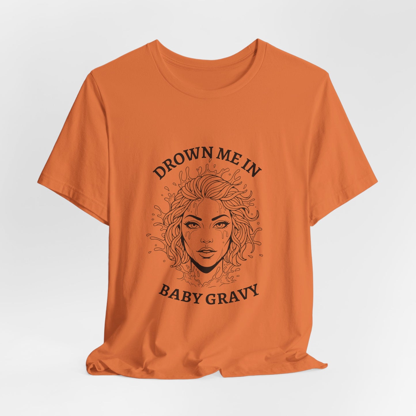 Drown Me in Baby Gravy (T‑Shirt) | Savage Humor Tee | Bumper Karma