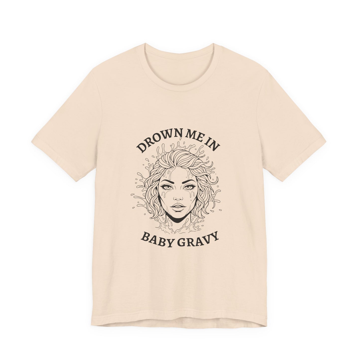 Drown Me in Baby Gravy (T‑Shirt) | Savage Humor Tee | Bumper Karma