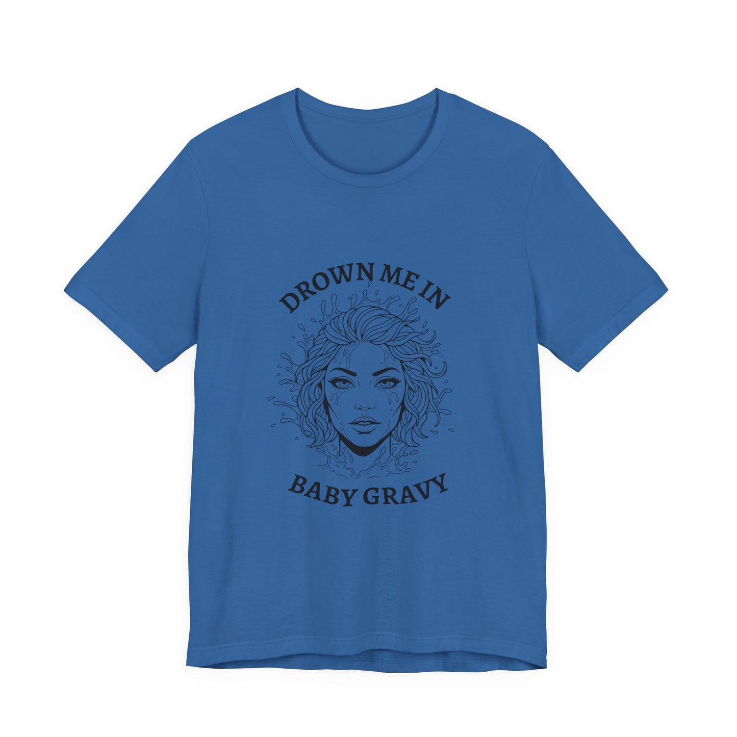 Drown Me in Baby Gravy (T‑Shirt) | Savage Humor Tee | Bumper Karma