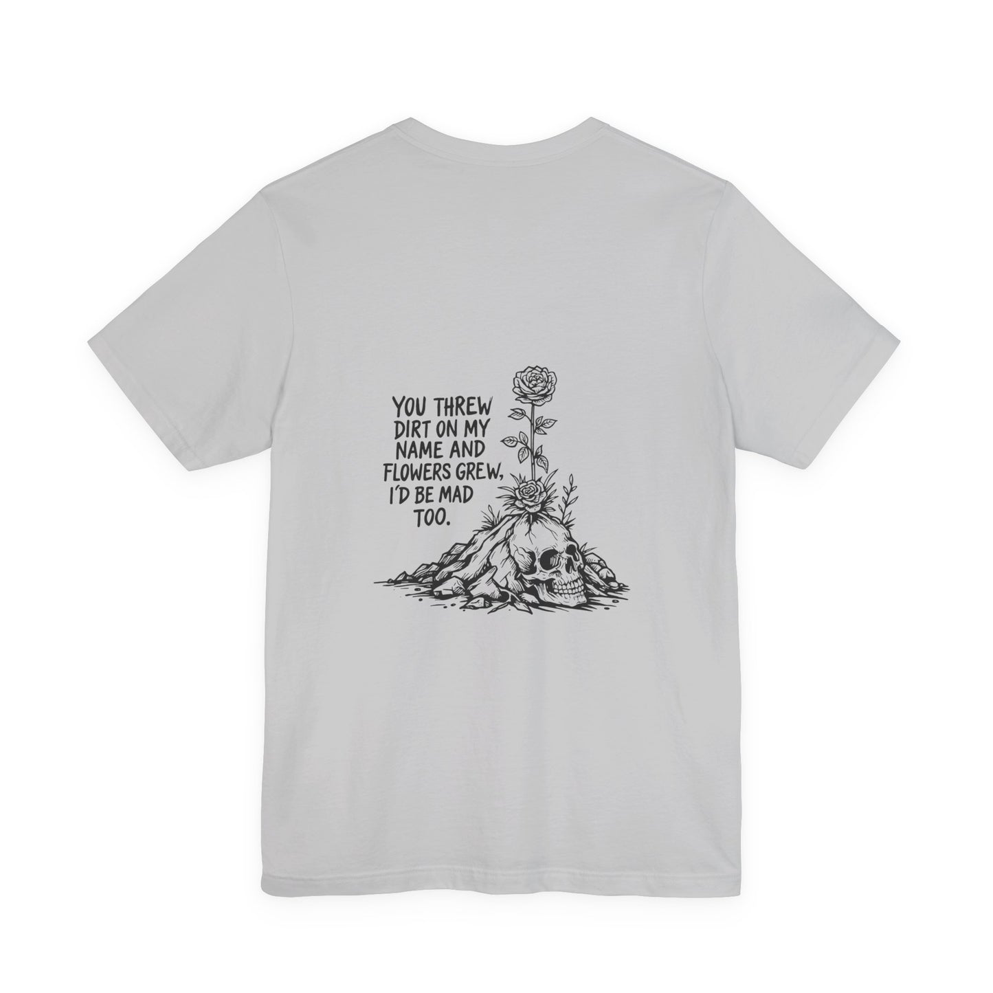 You Threw Dirt On My Name Tee