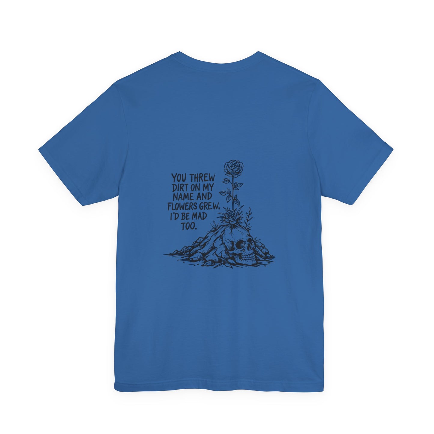 You Threw Dirt On My Name Tee