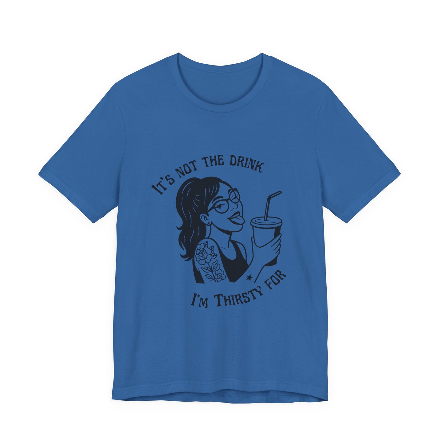 It’s Not the Drink I’m Thirsty For ~ Flirty Tee