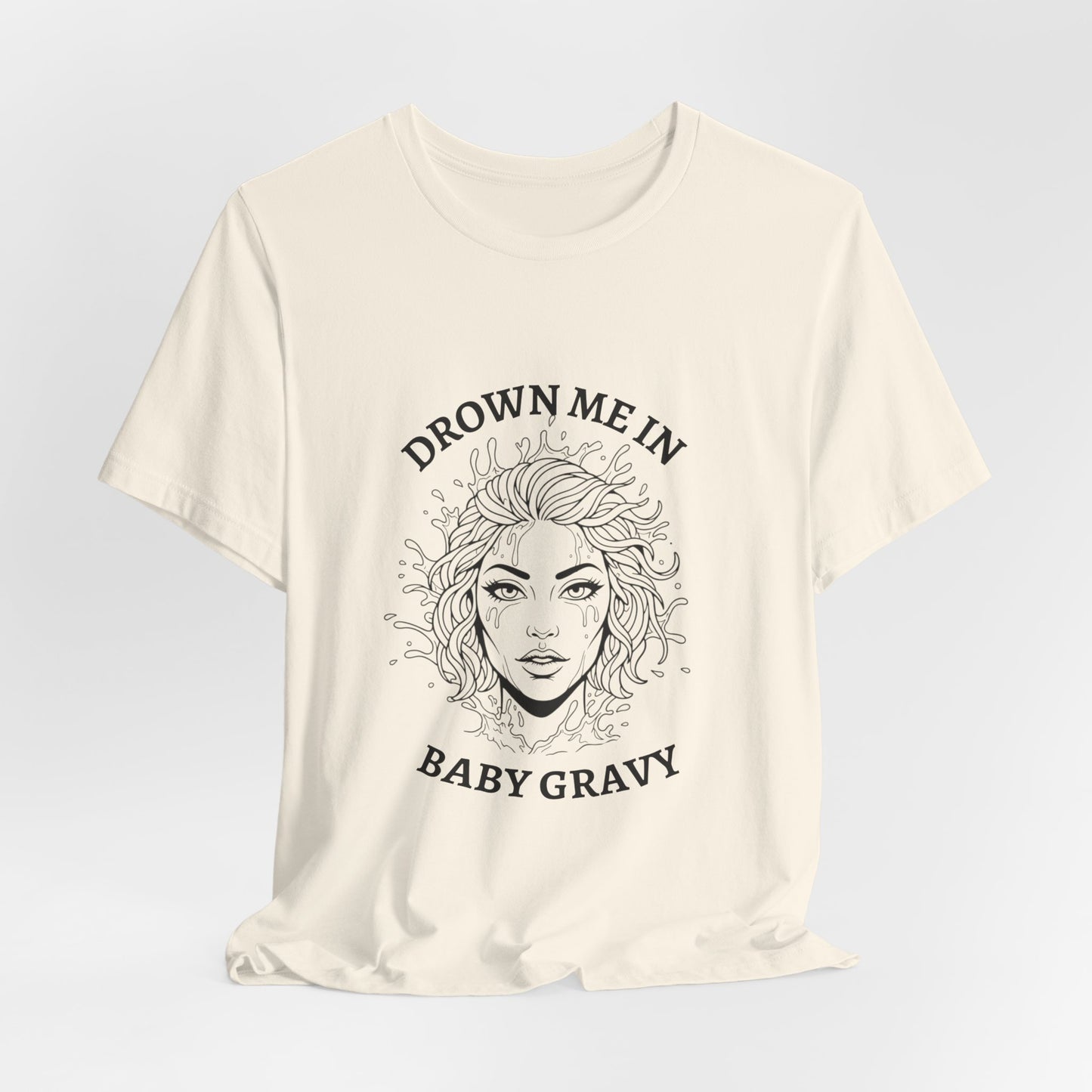 Drown Me in Baby Gravy (T‑Shirt) | Savage Humor Tee | Bumper Karma