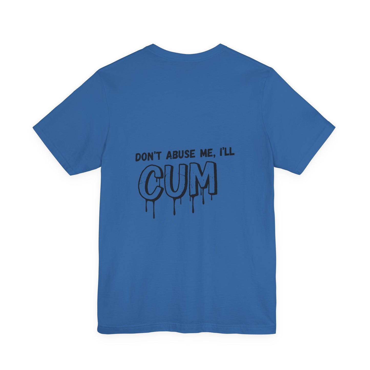 Don’t Abuse Me, I’ll CUM – Unholy Confession Tee