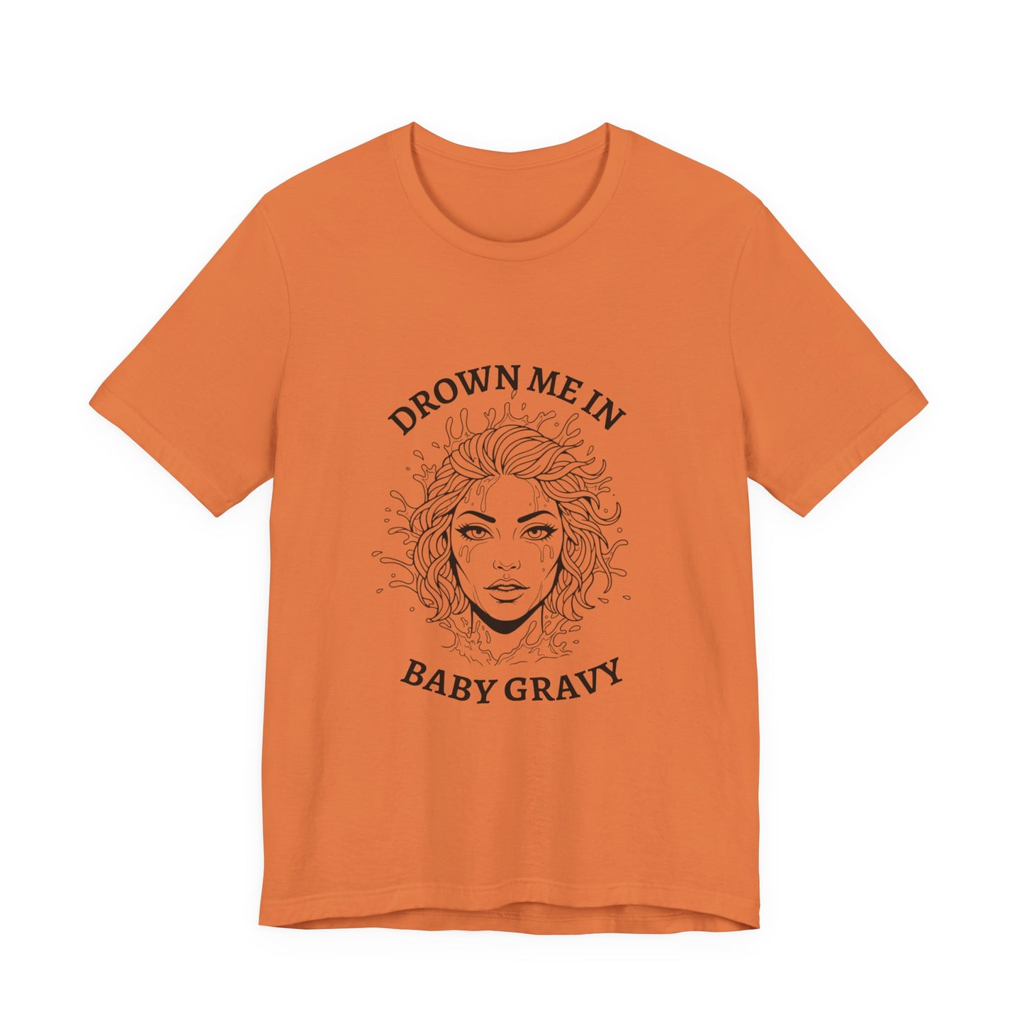 Drown Me in Baby Gravy (T‑Shirt) | Savage Humor Tee | Bumper Karma