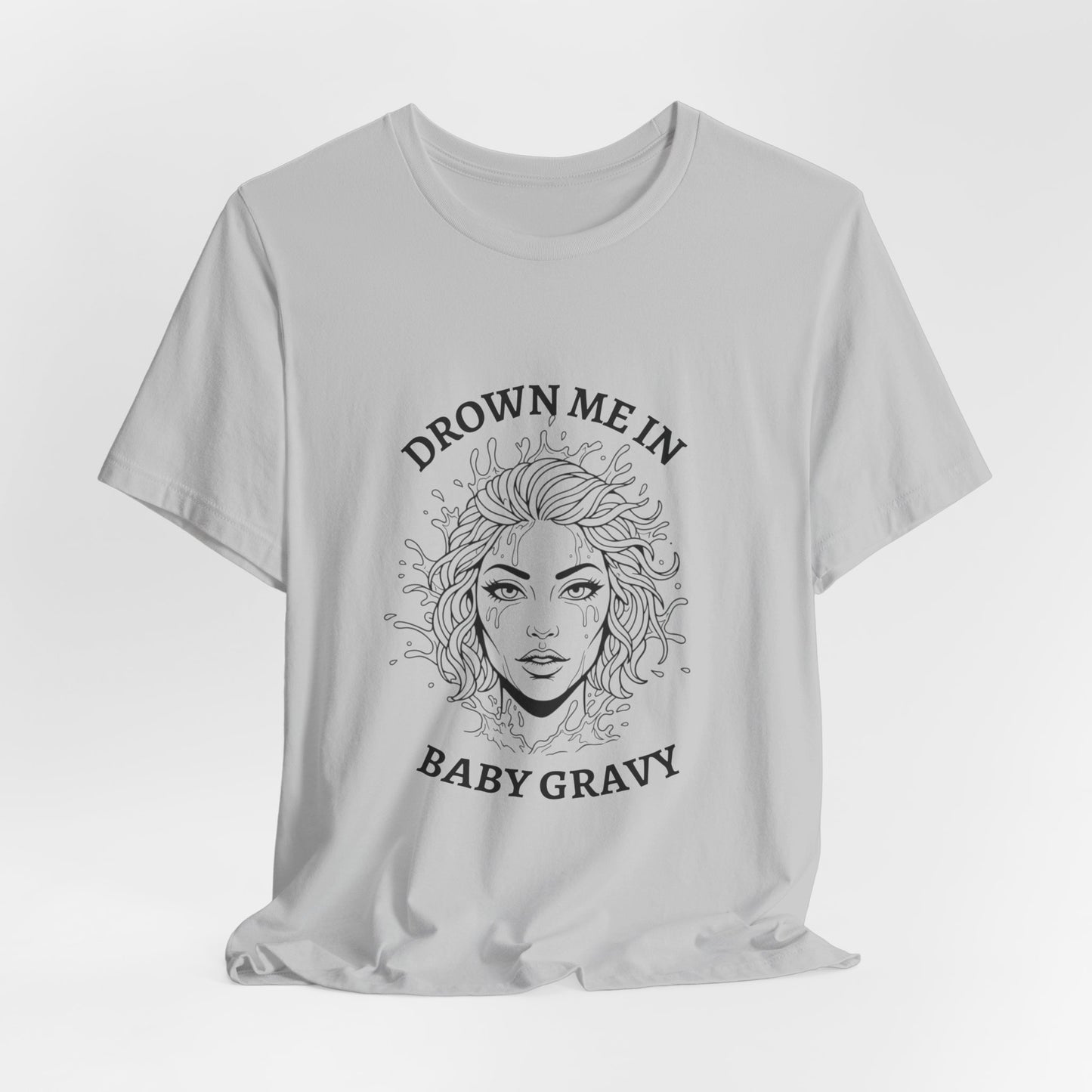 Drown Me in Baby Gravy (T‑Shirt) | Savage Humor Tee | Bumper Karma