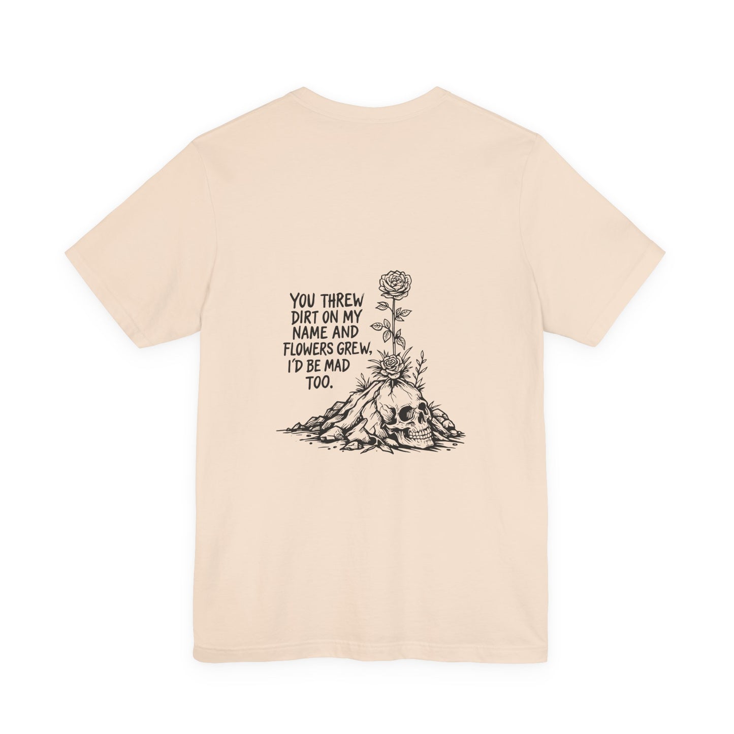 You Threw Dirt On My Name Tee