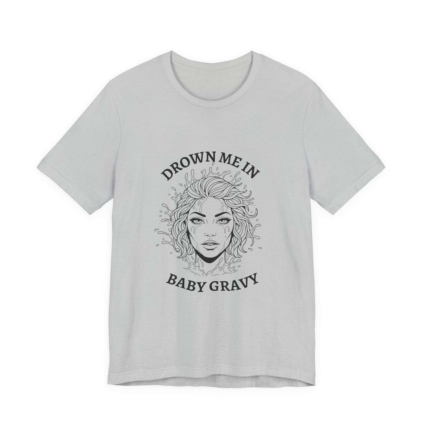 Drown Me in Baby Gravy (T‑Shirt) | Savage Humor Tee | Bumper Karma
